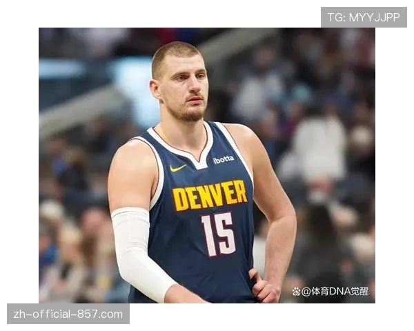 掘金约基奇体系遇挑战 防守端应对快速转换存隐患